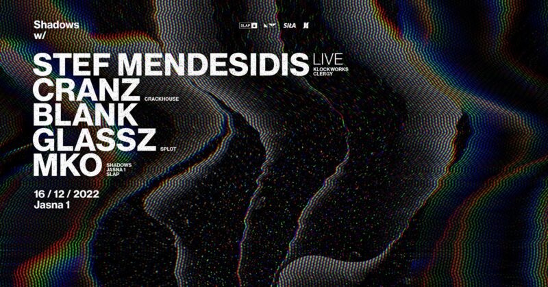 J1 | Shadows with Stef Mendesidis LIVE, CRANZ, MKO / blank, Glassz