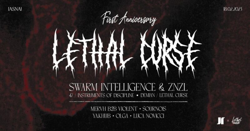 J1| Lethal Curse Anniversary: Swarm Intelligence & Znzl, MERVH B2B Violent / Sournois, Ya.Khub, Olga, Luca Novicci
