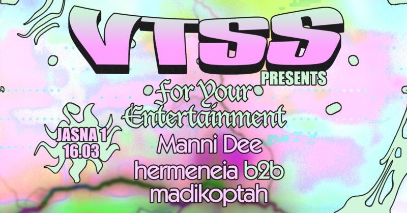 J1 | VTSS pres. For Your Entertainment: Manni Dee / hermeneia b2b madikoptah
