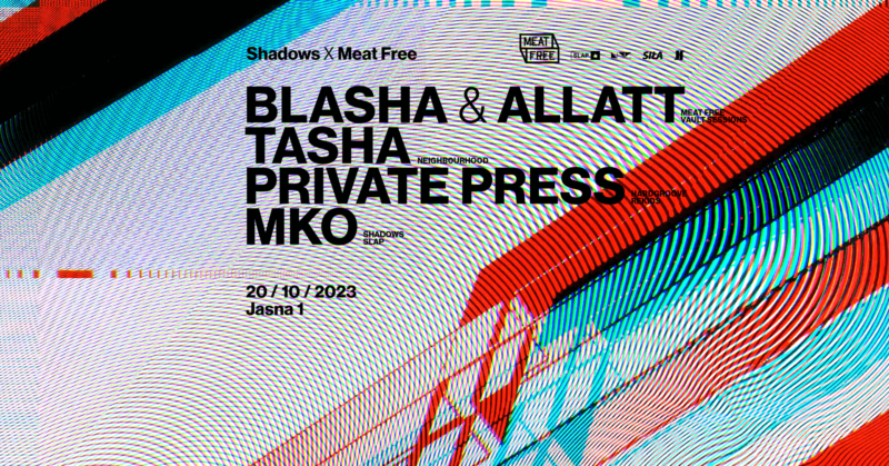 J1 | Shadows x Meat Free w/ Blasha & Allatt, Tasha, MKO / Private Press